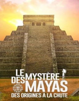 Le mystère des Mayas : des origines à la chute stream Le mystère des Mayas : des origines à la chute stream